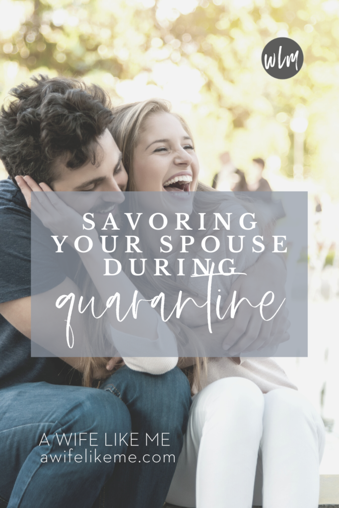 Savoring Your Spouse During Quarantine