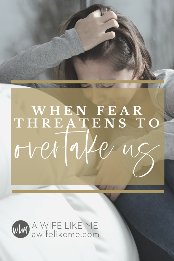 When Fear Threatens to Overtake Us
