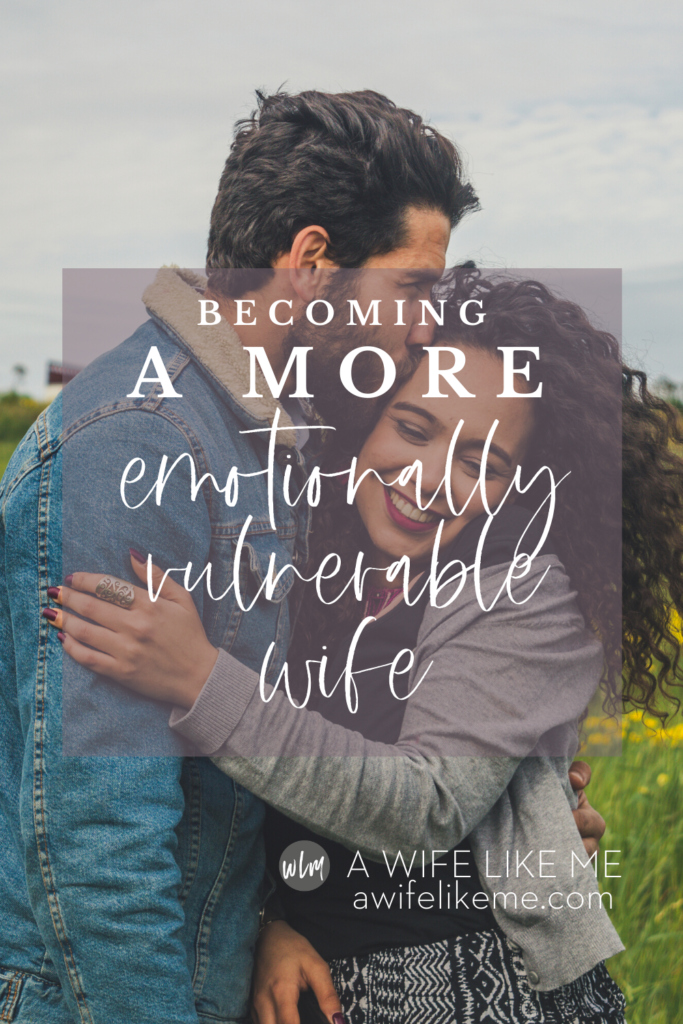 Becoming a More Emotionally Vulnerable Wife