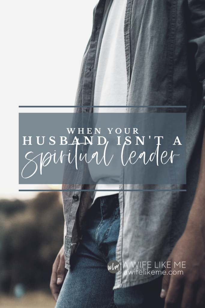 When Your Husband Isn't A Spiritual Leader