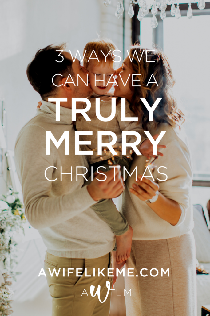 3 Ways We Can Have A Truly Merry Christmas