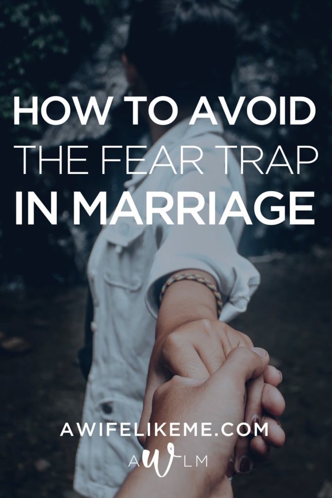 How to avoid the fear trap in marriage.