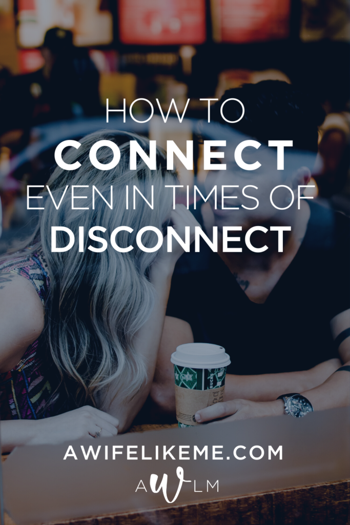 How to connect even in times of disconnect.