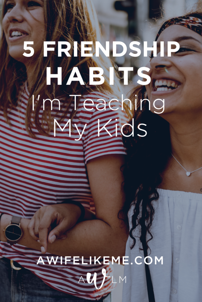 Friendship habits to teach your kids.