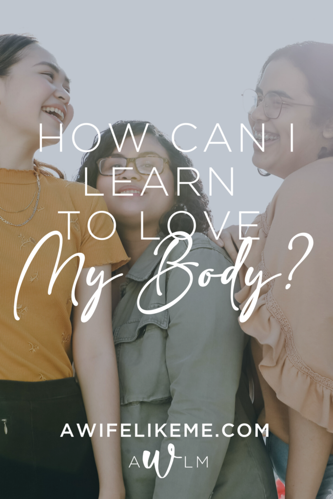 How Can I Learn To Love My Body?