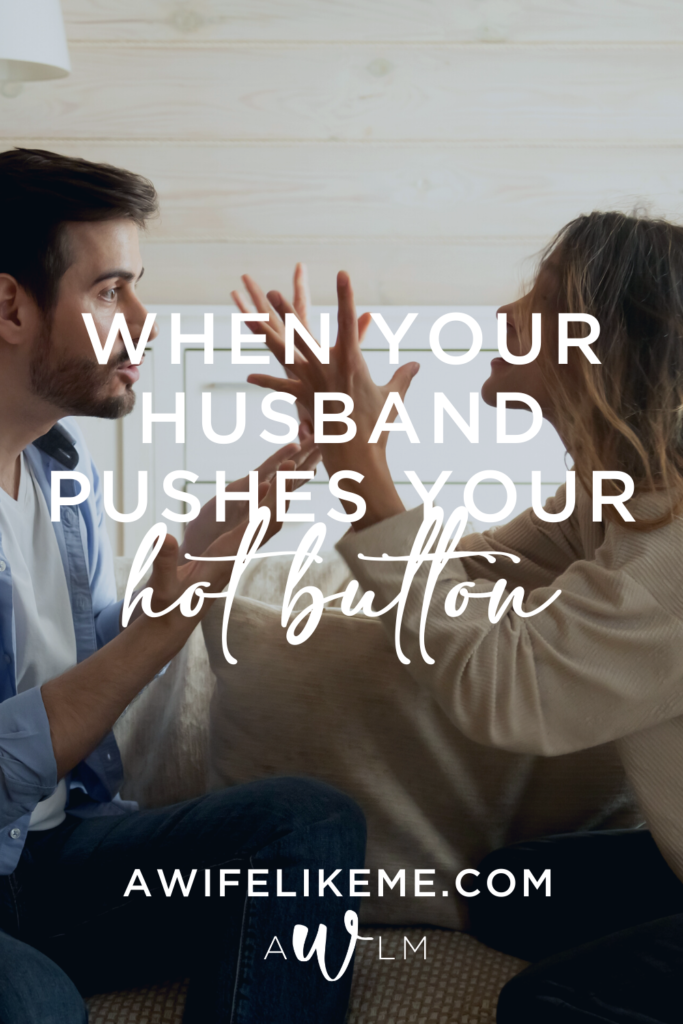 When your husband pushes your hot button