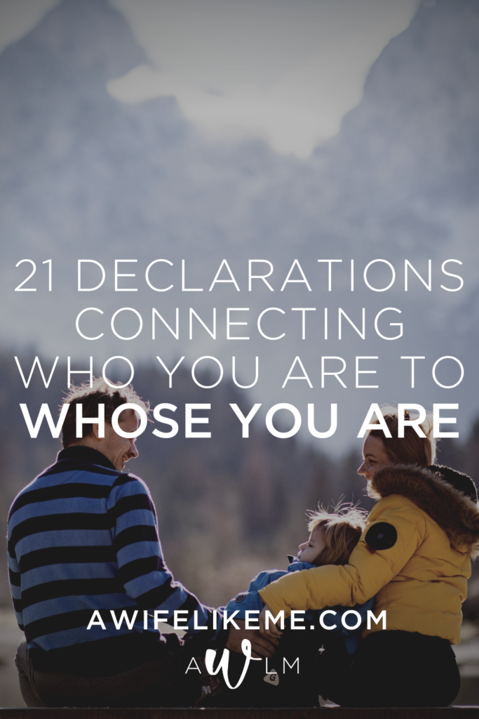21 Declarations Connecting Who You Are To Whose You Are