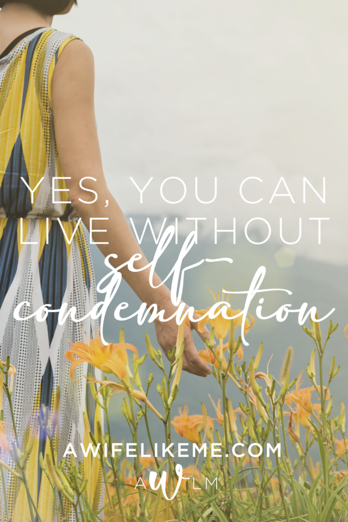 Yes, you can live without self-condemnation