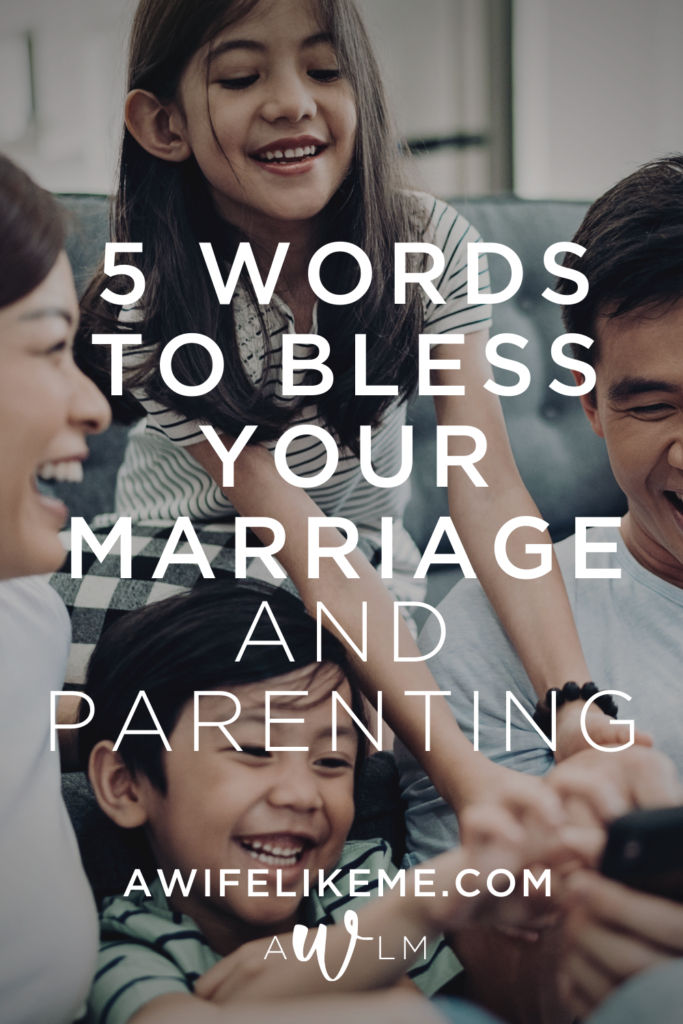 5 Words To Bless Your Marriage And Parenting