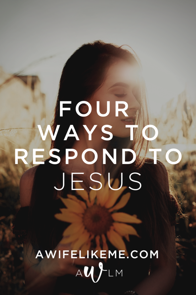Four Ways To Respond to Jesus