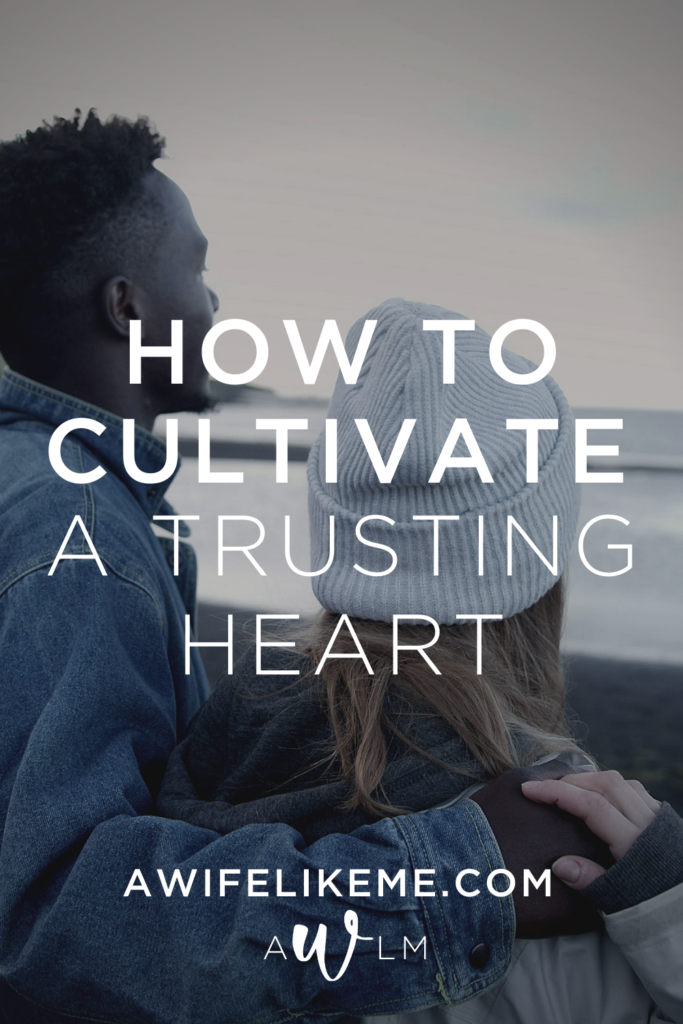 How To Cultivate A Trusting Heart