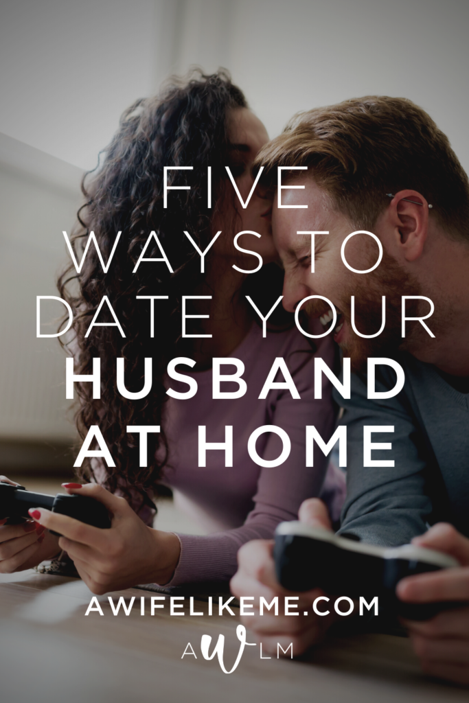 5 Ways To Date Your Husband at Home