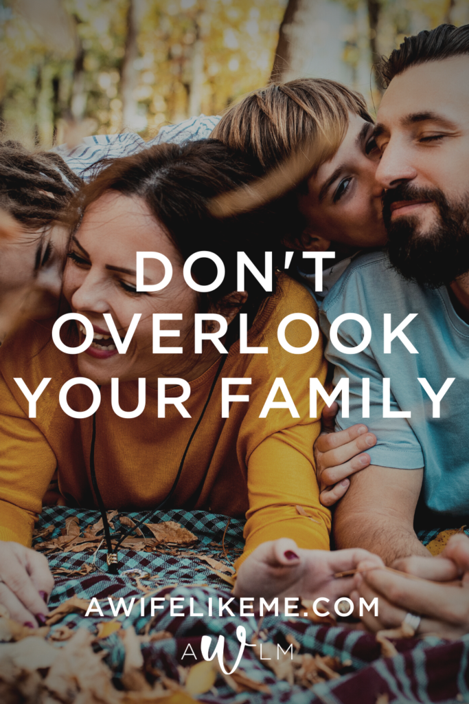 Don't Overlook Your Family