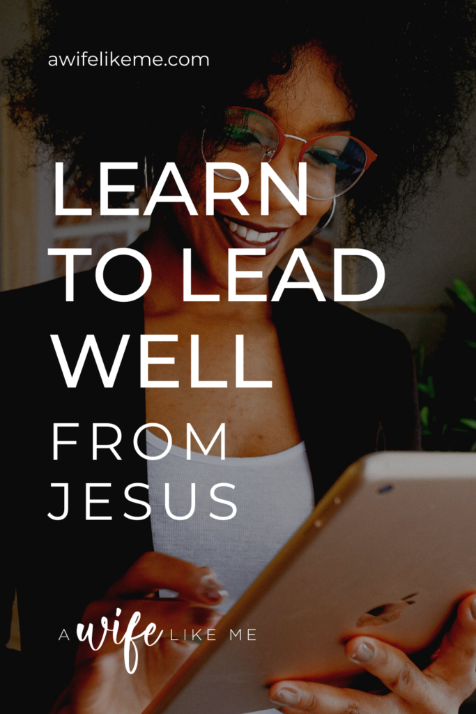 Learn to lead well from Jesus