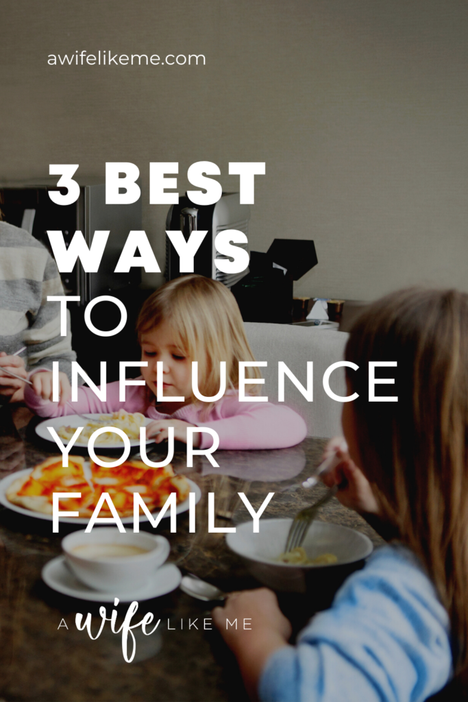 3 Best Ways to Influence Your Familly