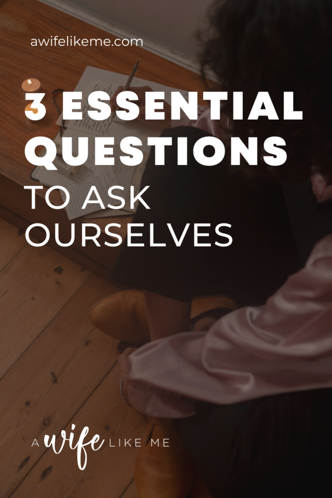 3 Essential Questions to Ask Ourselves