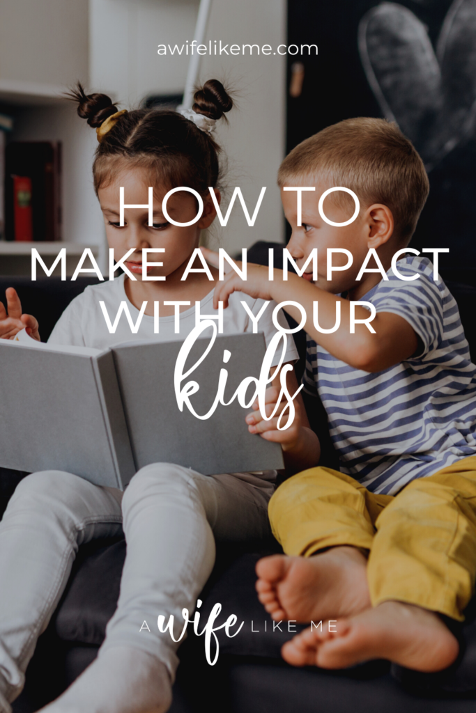 How to Make an Impact with Your Kids