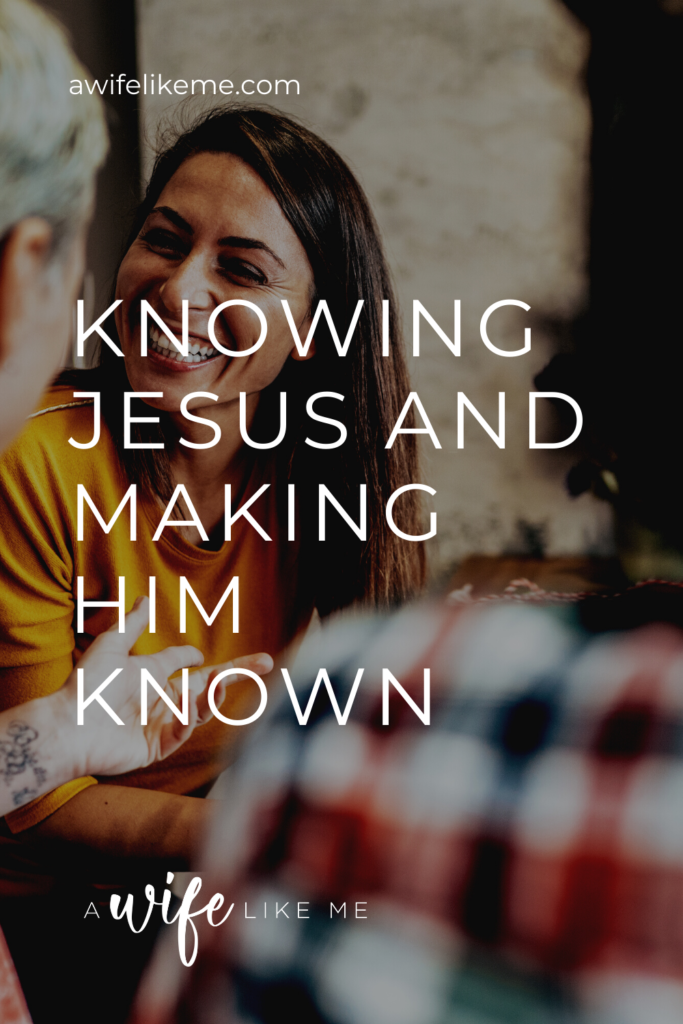Knowing Jesus and Making Jesus Known