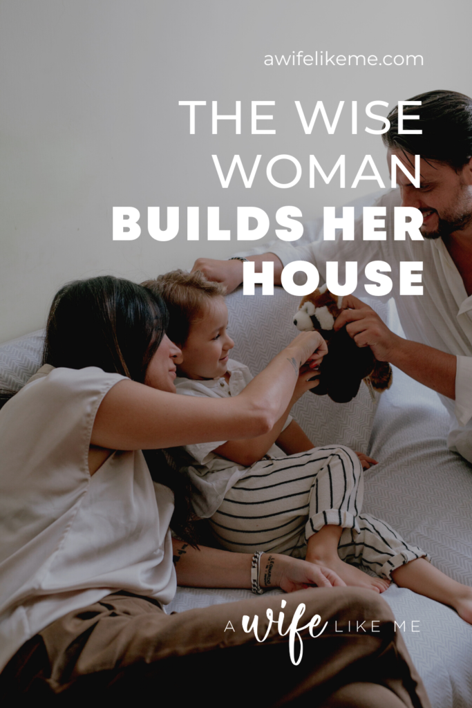 The Wise Woman Builds Her House