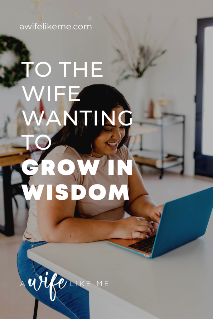 To The Wife Wanting to Grow in Wisdom
