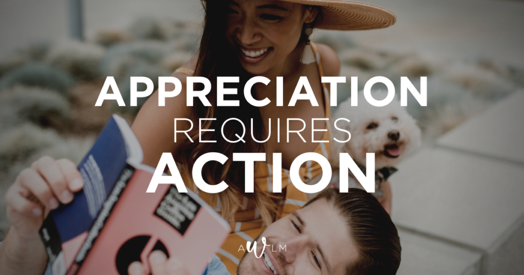 Appreciation Requires Action