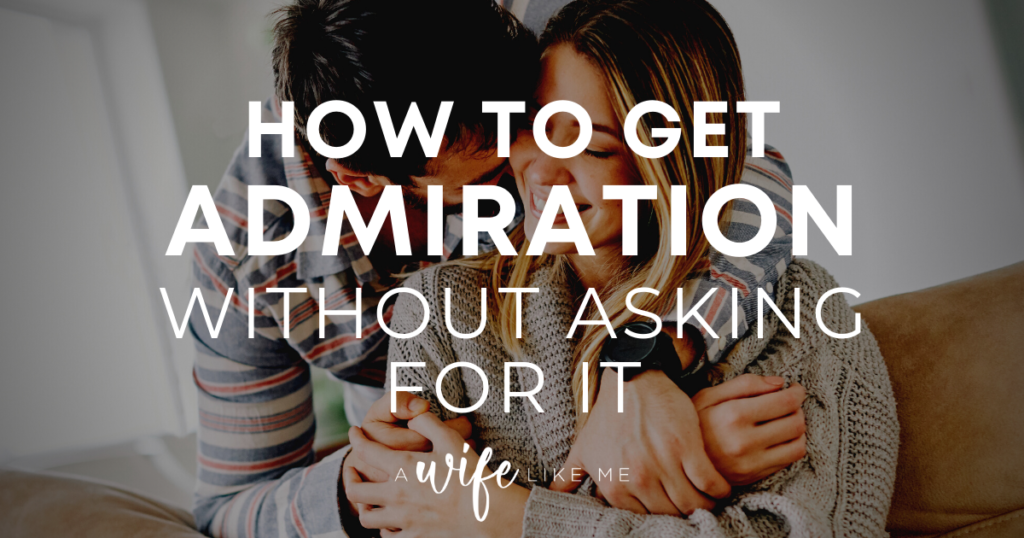 How to Get Admiration Without Asking For It