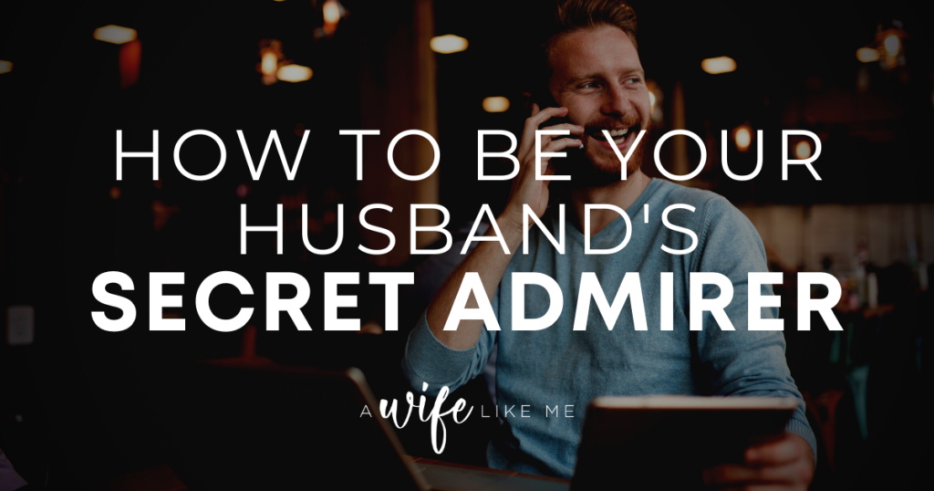 How to be Your Husband's Secret Admirer