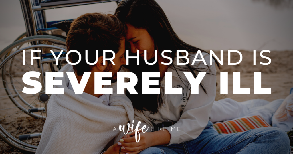 If Your Husband Is Severely Ill
