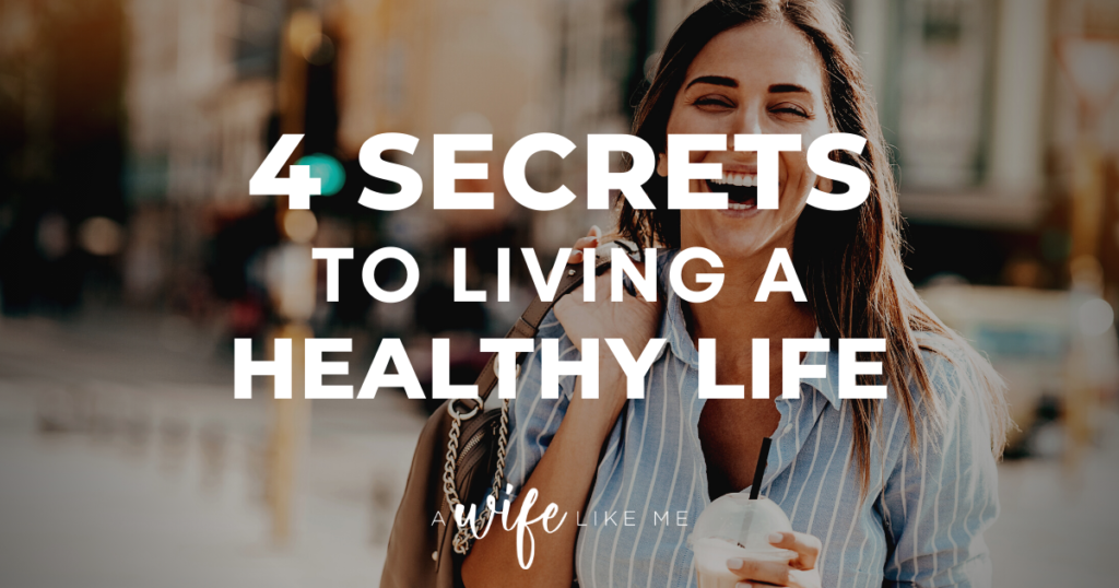 4 Secrets to Living a Healthy Life
