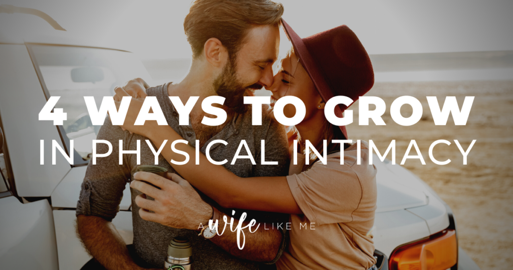 4 Ways to Grow in Physical Intimacy