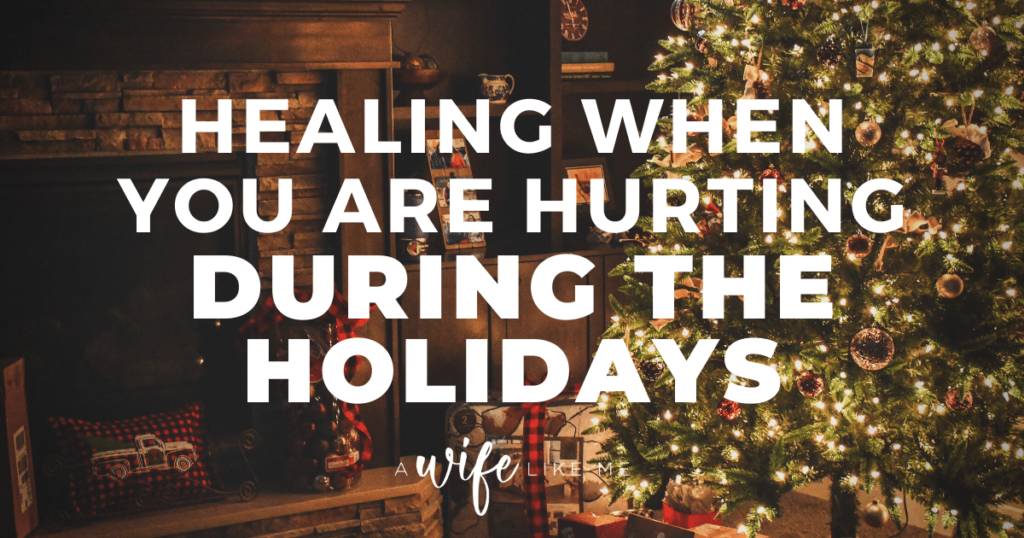 Healing When You Are Hurting During the Holidays